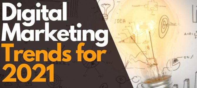 Digital Marketing Trends You Can’t Afford to Miss in 2021